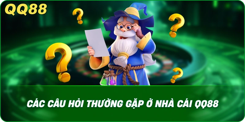 Các câu hỏi thường gặp ở nhà cái QQ88