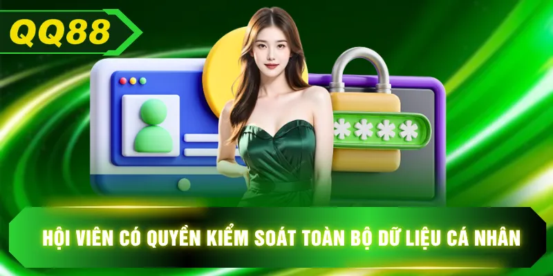 Hội viên có quyền kiểm soát toàn bộ dữ liệu cá nhân