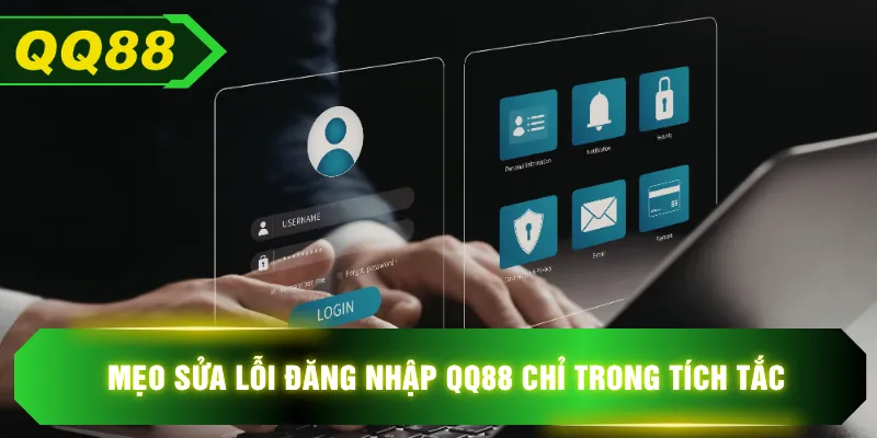 Mẹo sửa lỗi đăng nhập QQ88 chỉ trong tích tắc